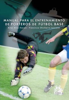 Manual para el entrenamiento de porteros de fútbol base - Francisco Tomás Chicharro Fútbol