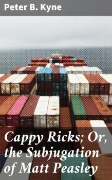 Cappy Ricks; Or, the Subjugation of Matt Peasley - Peter B. Kyne 
