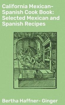 California Mexican-Spanish Cook Book: Selected Mexican and Spanish Recipes - Haffner-Ginger Bertha 