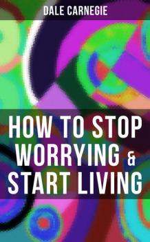 HOW TO STOP WORRYING & START LIVING - Dale Carnegie 