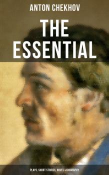 The Essential Chekhov: Plays, Short Stories, Novel & Biography - Anton Chekhov 