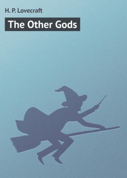The Other Gods - H. P. Lovecraft 