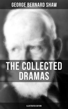 The Collected Dramas of George Bernard Shaw (Illustrated Edition) - GEORGE BERNARD SHAW 