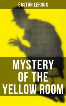 MYSTERY OF THE YELLOW ROOM - Гастон Леру 