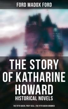 The Story of Katharine Howard - Ford Madox Ford 