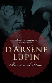 Les aventures complètes d'Arsène Lupin - Морис Леблан 