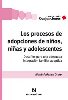 Los procesos de adopciones de niños, niñas y adolescentes - María Federica Otero Conjunciones