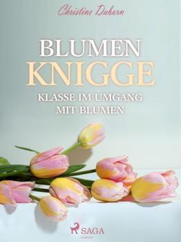 Blumen Knigge - Klasse im Umgang mit Blumen - Christine Daborn 