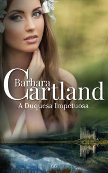 A Duquesa Impetuosa - Barbara Cartland A Eterna Colecao de Barbara Cartland