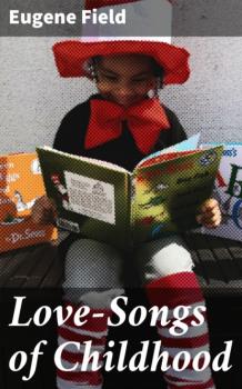 Love-Songs of Childhood - Field Eugene 