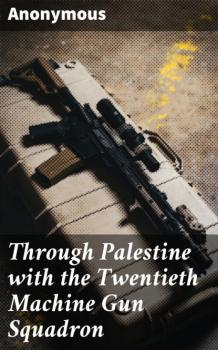 Through Palestine with the Twentieth Machine Gun Squadron - Unknown 