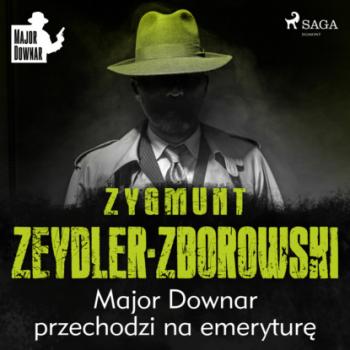 Major Downar przechodzi na emeryturę - Zygmunt Zeydler-Zborowski Major Downar