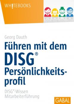 Führen mit dem DISG®-Persönlichkeitsprofil - Georg Dauth Whitebooks