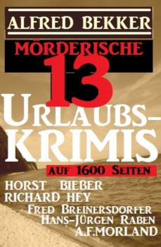 Mörderische 13 Urlaubs-Krimis auf 1600 Seiten - A. F. Morland 