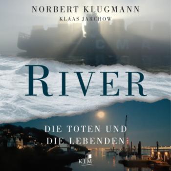 RIVER - Die Toten und die Lebenden (Ungekürzt) - Norbert Klugmann 