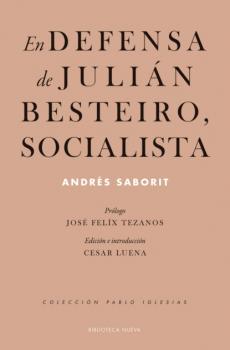 En defensa de Julián Besteiro, socialista - Andrés Saborit Historia y Sociedad