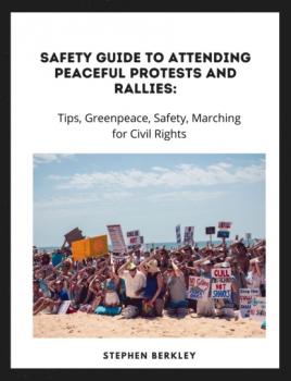 Safety Guide to Attending Peaceful Protests and Rallies: Tips, Greenpeace, Safety, Marching for Civil Rights - Stephen Berkley 