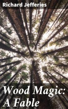 Wood Magic: A Fable - Richard  Jefferies 