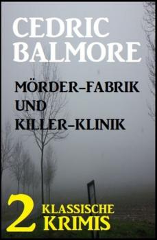 Mörder-Fabrik und Killer-Klinik: 2 klassische Krimis - Cedric Balmore 