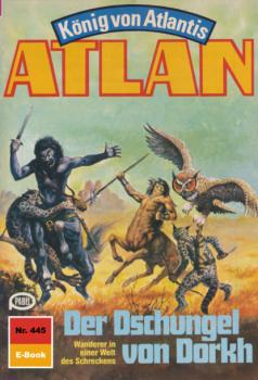 Atlan 445: Der Dschungel von Dorkh - Hans Kneifel Atlan classics
