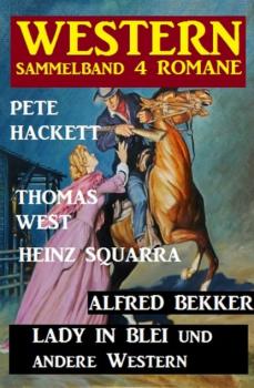 Western Sammelband 4 Romane: Lady in Blei und andere Western - Pete Hackett 