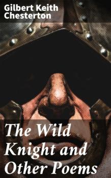 The Wild Knight and Other Poems - Гилберт Кит Честертон 