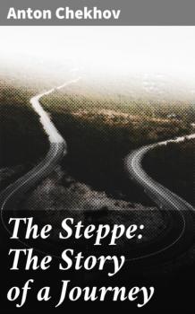 The Steppe: The Story of a Journey - Anton Chekhov 
