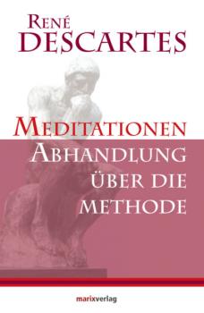 Meditationen / Abhandlung über die Methode - Рене Декарт Kleine philosophische Reihe