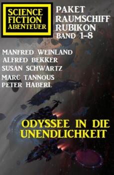 Odyssee in die Unendlichkeit: Raumschiff Rubikon Band 1-8: Science Fiction Abenteuer Paket - Peter Haberl 
