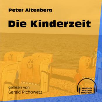 Die Kinderzeit (Ungekürzt) - Peter Altenberg 