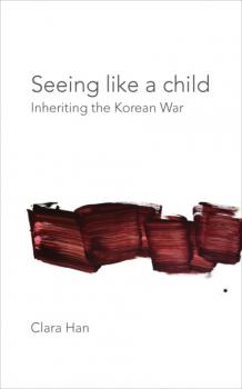 Seeing Like a Child - Clara Han Thinking from Elsewhere
