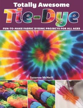 Totally Awesome Tie-Dye - Suzanne McNeill 