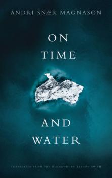 On Time and Water - Andri Snaer Magnason Biblioasis International Translation Series
