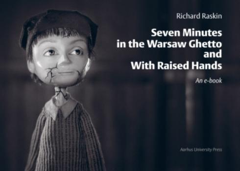 Seven Minutes in the Warsaw Ghetto and With Raised Hands - Richard Raskin 