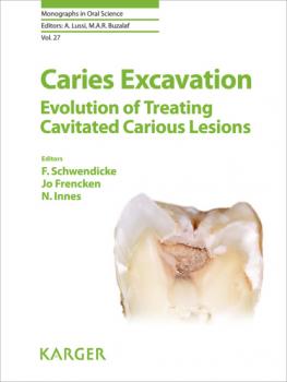 Caries Excavation: Evolution of Treating Cavitated Carious Lesions - Группа авторов Monographs in Oral Science