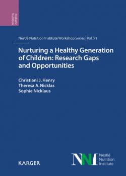 Nurturing a Healthy Generation of Children: Research Gaps and Opportunities - Группа авторов Nestlé Nutrition Institute Workshop Series