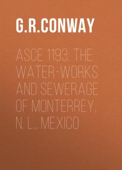 ASCE 1193: The Water-Works and Sewerage of Monterrey, N. L., Mexico - G. R. G. Conway 