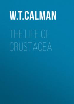 The Life of Crustacea - W. T. Calman 