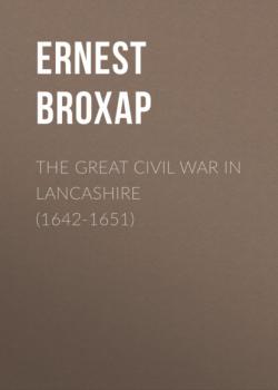 The Great Civil War in Lancashire (1642-1651) - Ernest Broxap 