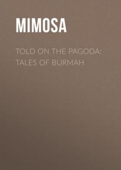 Told on the Pagoda: Tales of Burmah - Mimosa 