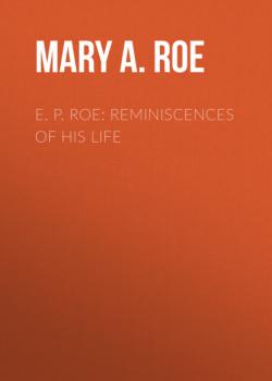 E. P. Roe: Reminiscences of his Life - Mary A. Roe 