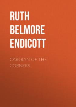 Carolyn of the Corners - Ruth Belmore Endicott 