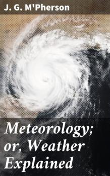 Meteorology; or, Weather Explained - J. G. M'Pherson 
