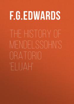 The History of Mendelssohn's Oratorio 'Elijah' - F. G. Edwards 