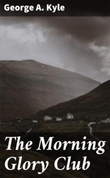 The Morning Glory Club - George A. Kyle 