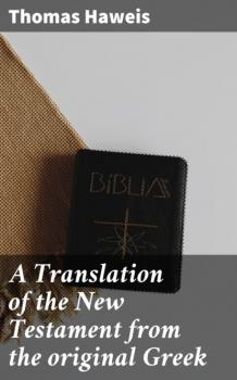 A Translation of the New Testament from the original Greek - Thomas Haweis 