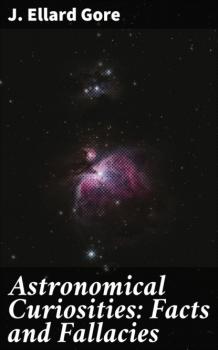 Astronomical Curiosities: Facts and Fallacies - J. Ellard Gore 