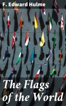 The Flags of the World - F. Edward Hulme 
