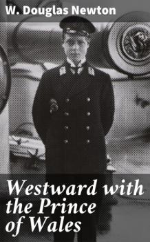 Westward with the Prince of Wales - W. Douglas Newton 