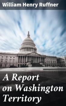 A Report on Washington Territory - William Henry Ruffner 